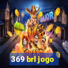 369 brl jogo